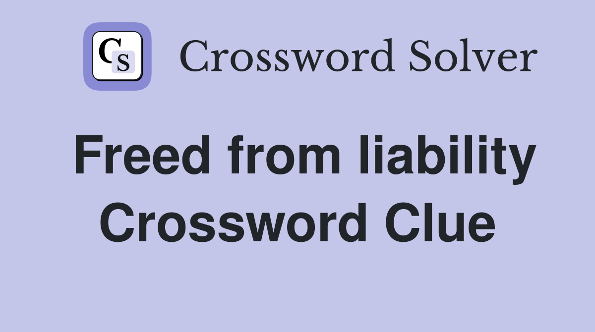 Freed from liability Crossword Clue
