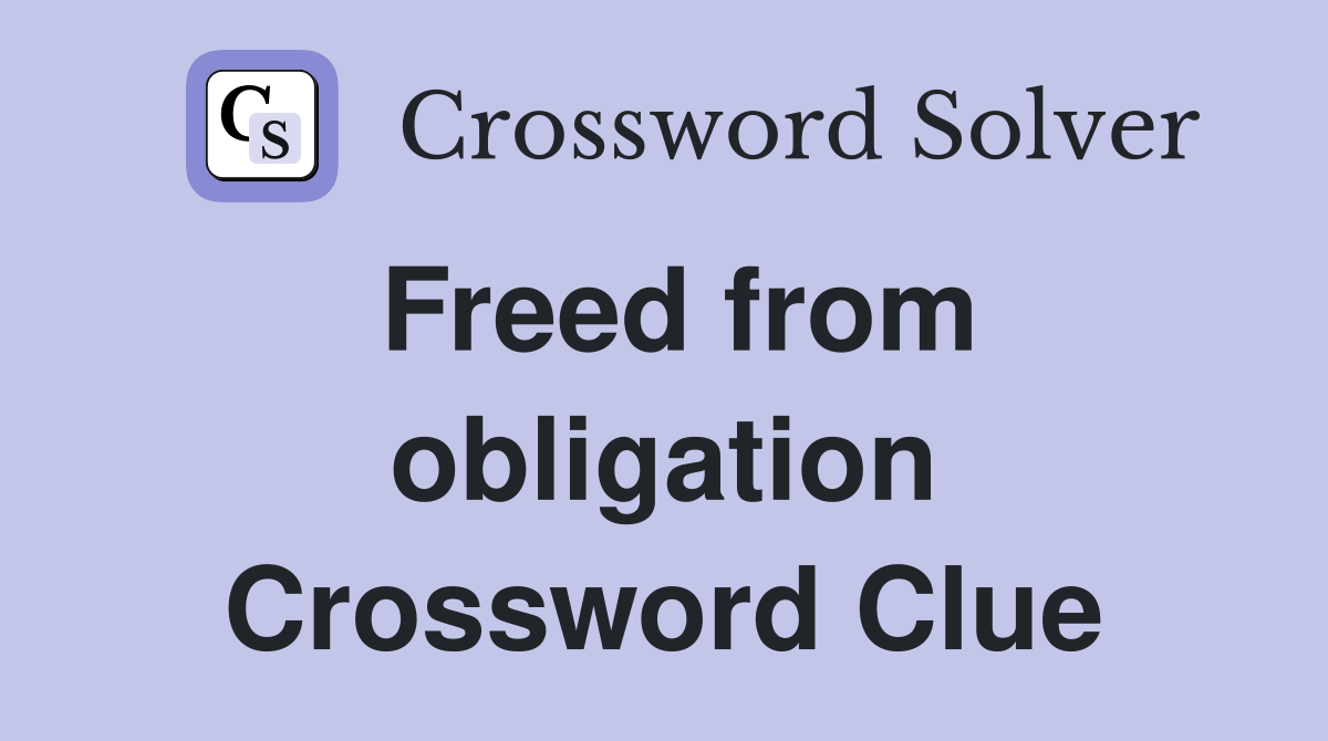 Freed from obligation Crossword Clue