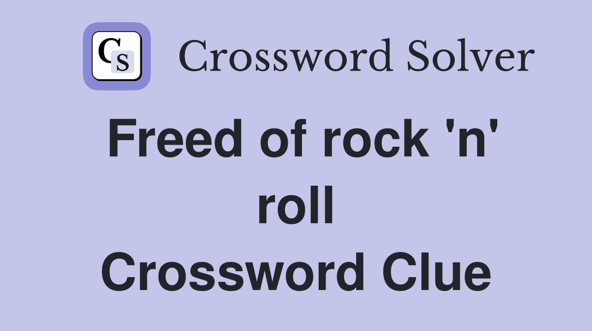 Freed of rock 'n' roll Crossword Clue