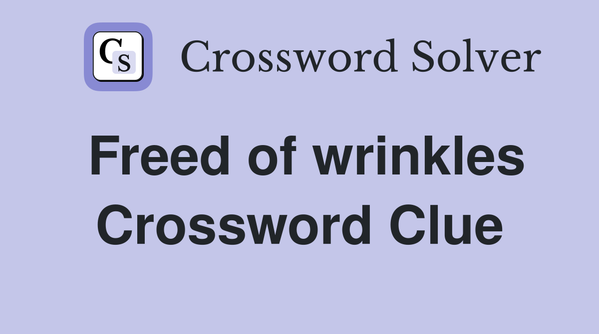 Freed of wrinkles Crossword Clue