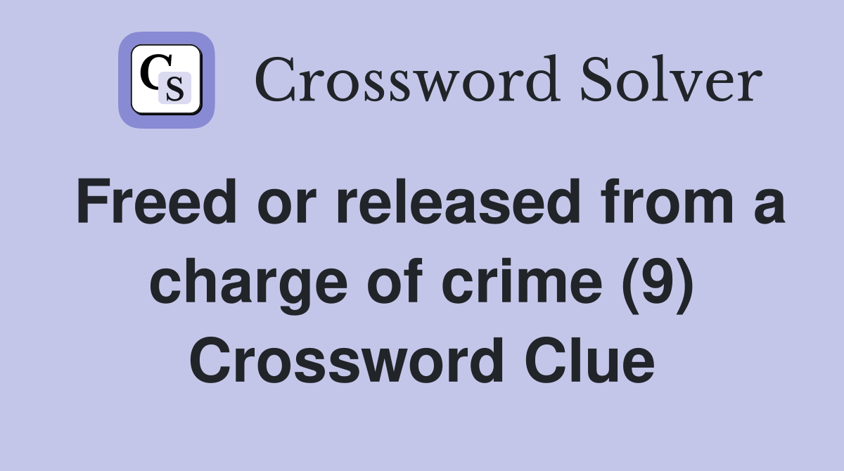 Freed or released from a charge of crime (9) Crossword Clue