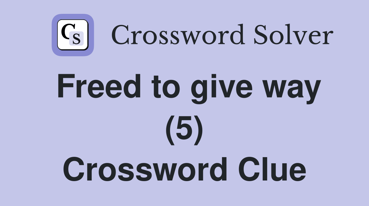 Freed to give way (5) Crossword Clue