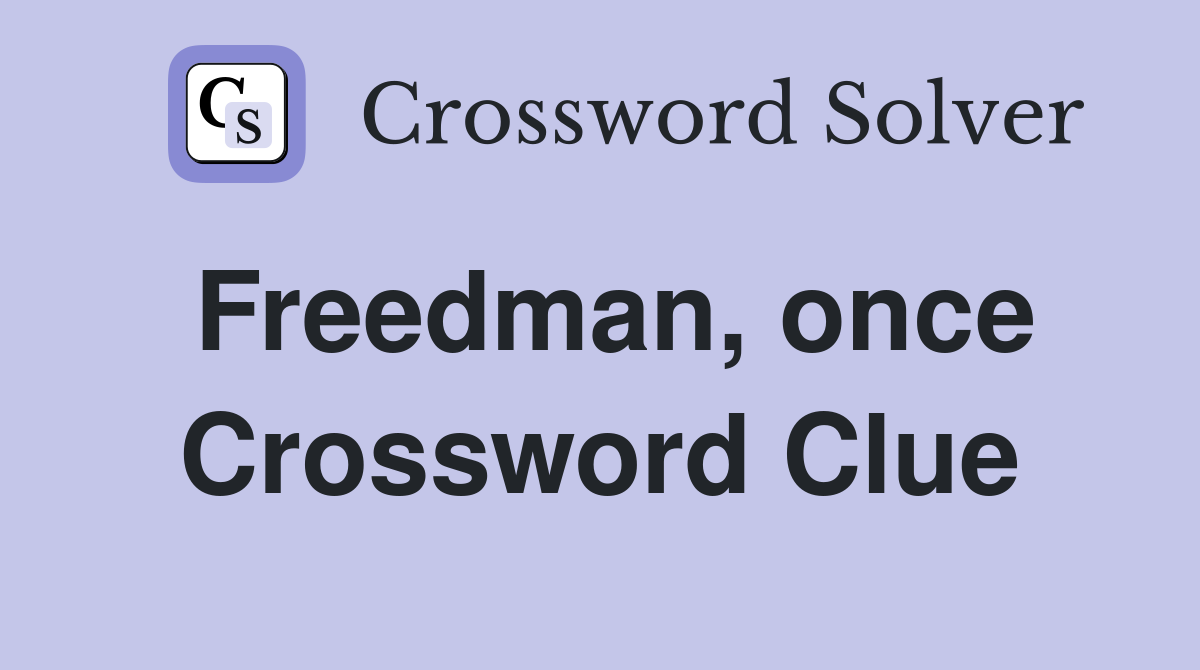 Freedman, once Crossword Clue