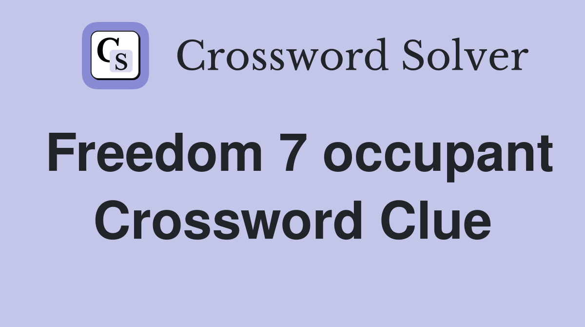 Freedom 7 occupant Crossword Clue