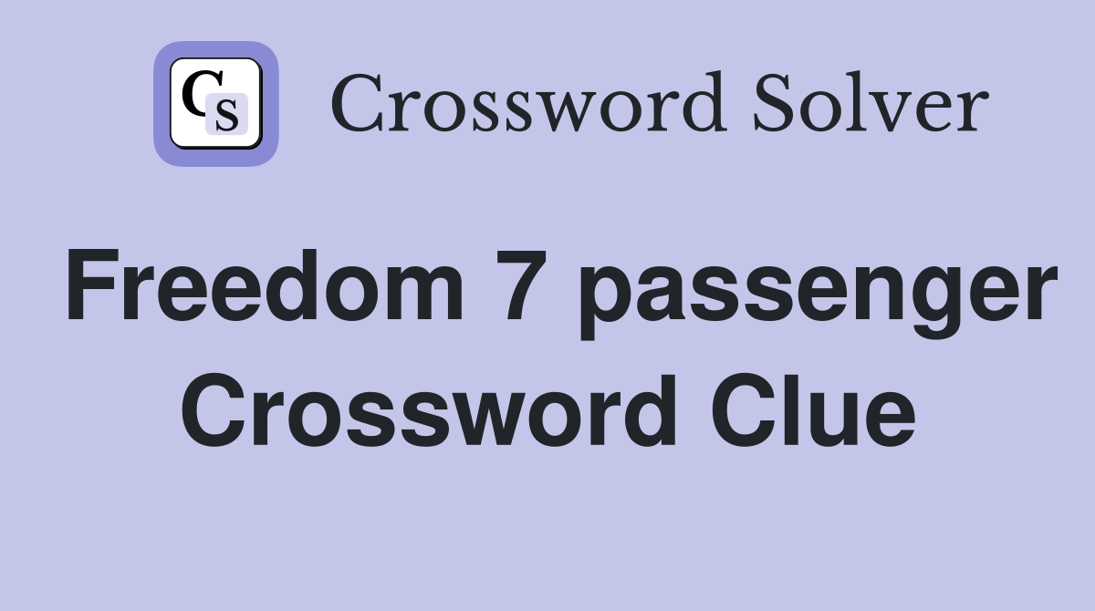 Freedom 7 passenger Crossword Clue