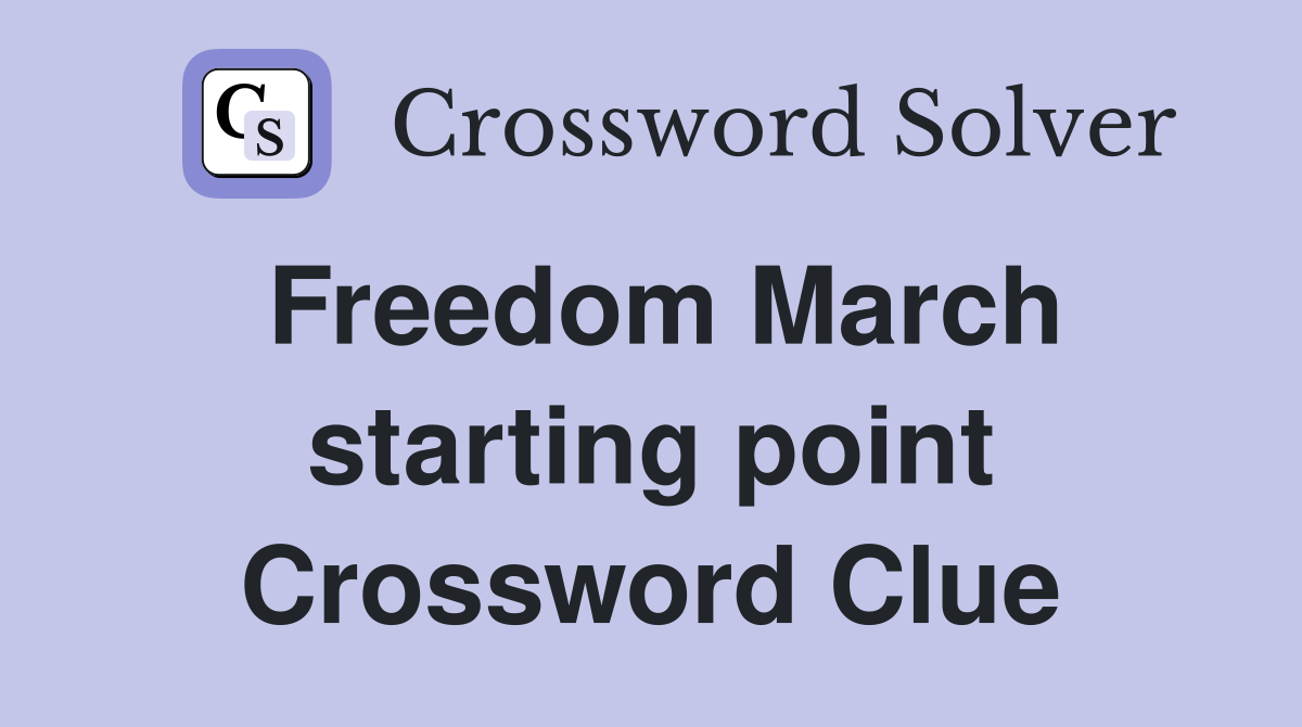Freedom March starting point Crossword Clue