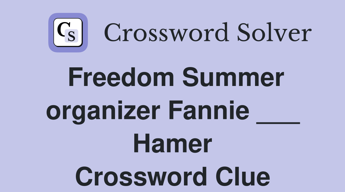 Freedom Summer organizer Fannie ___ Hamer Crossword Clue
