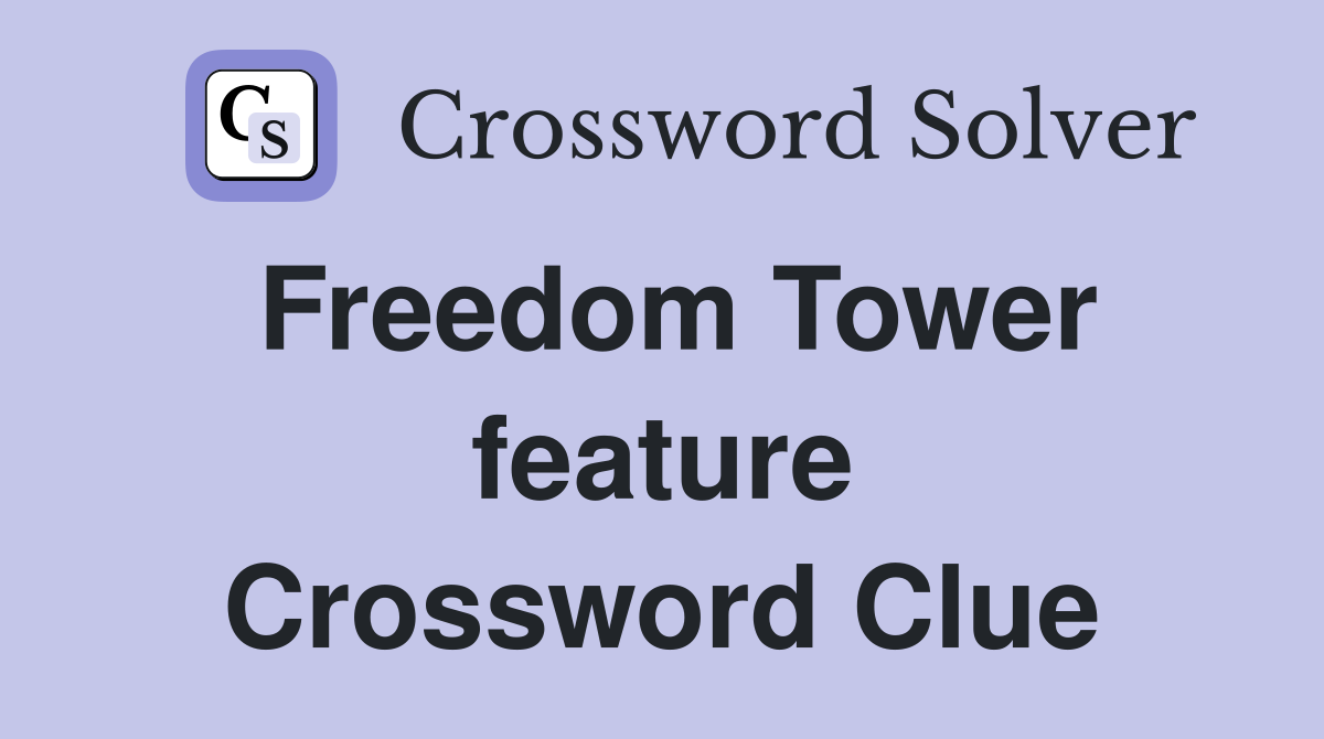 Freedom Tower feature Crossword Clue