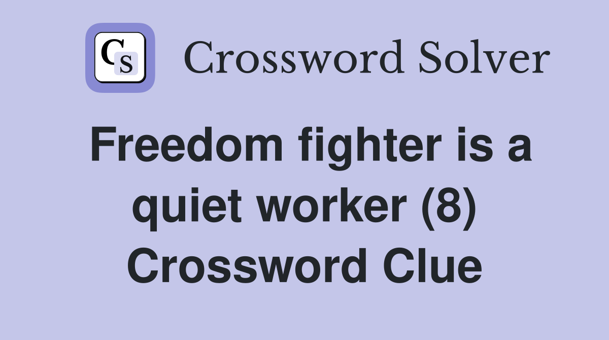 Freedom fighter is a quiet worker (8) Crossword Clue