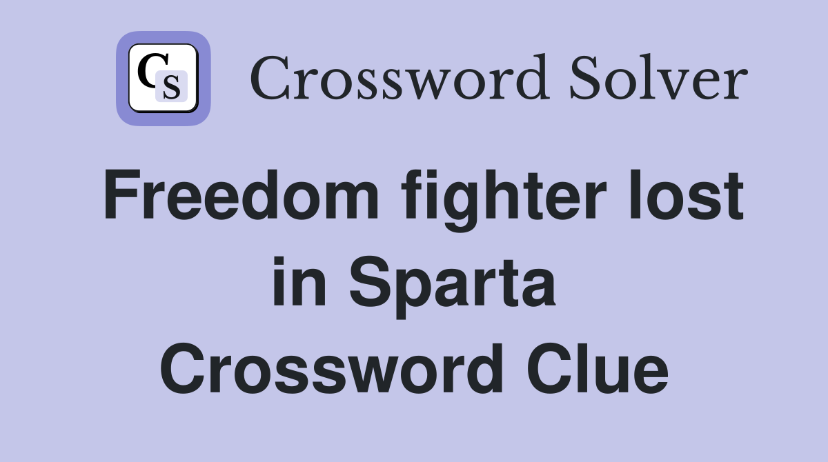 Freedom fighter lost in Sparta Crossword Clue
