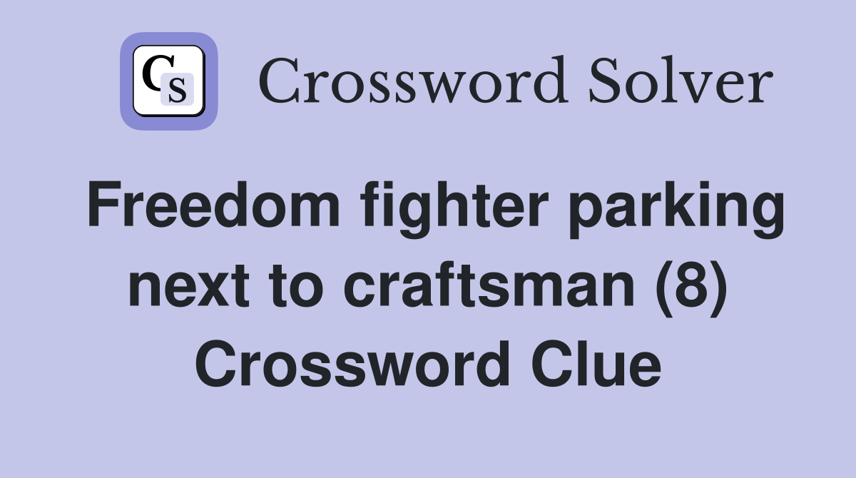 Freedom fighter parking next to craftsman (8) Crossword Clue