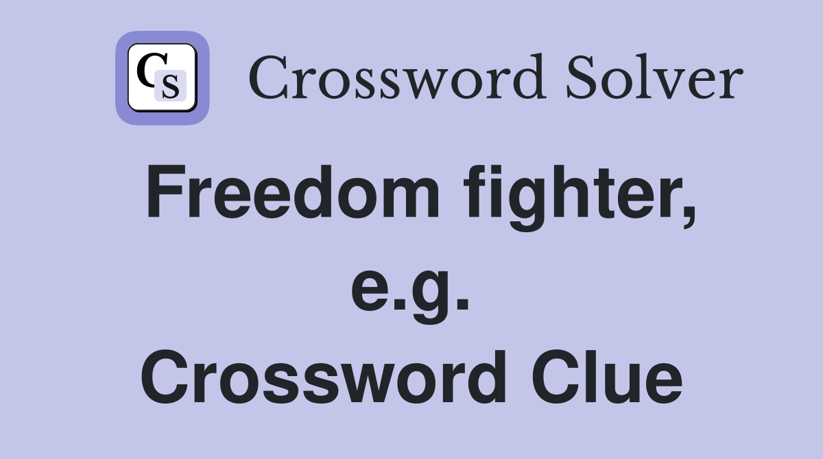 Freedom fighter, e.g. Crossword Clue