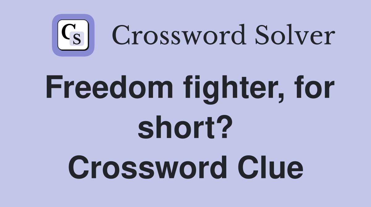 Freedom fighter, for short? Crossword Clue
