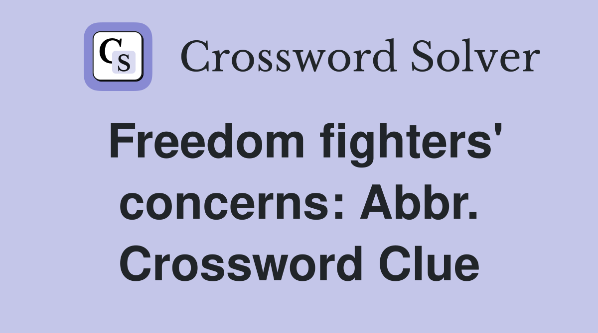 Freedom fighters' concerns: Abbr. Crossword Clue