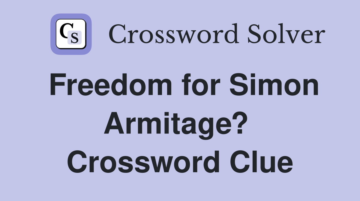 Freedom for Simon Armitage?  Crossword Clue