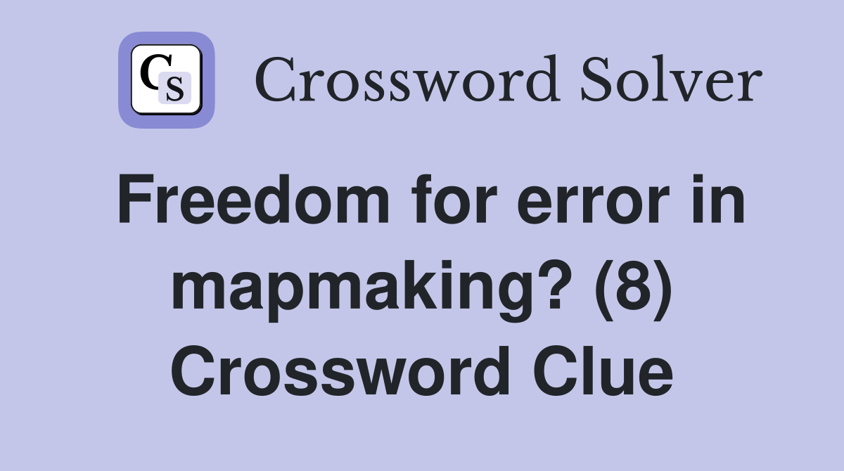 Freedom for error in mapmaking? (8) Crossword Clue
