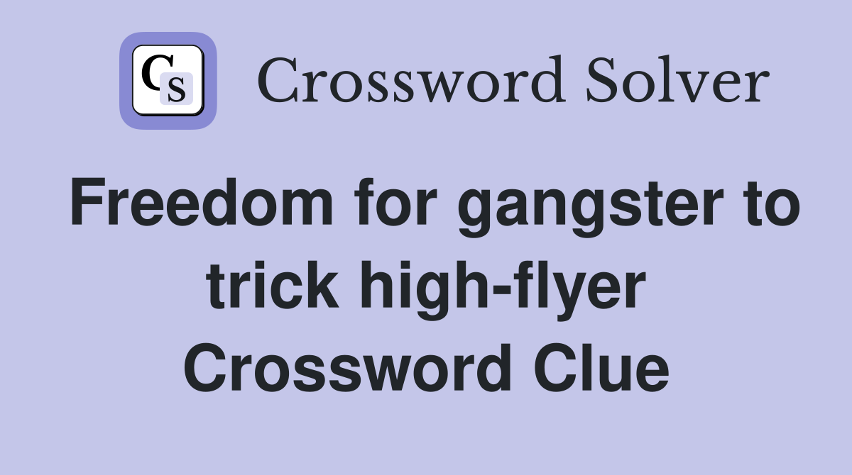 Freedom for gangster to trick high-flyer Crossword Clue