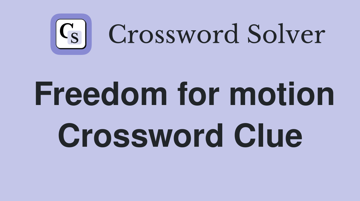Freedom for motion Crossword Clue