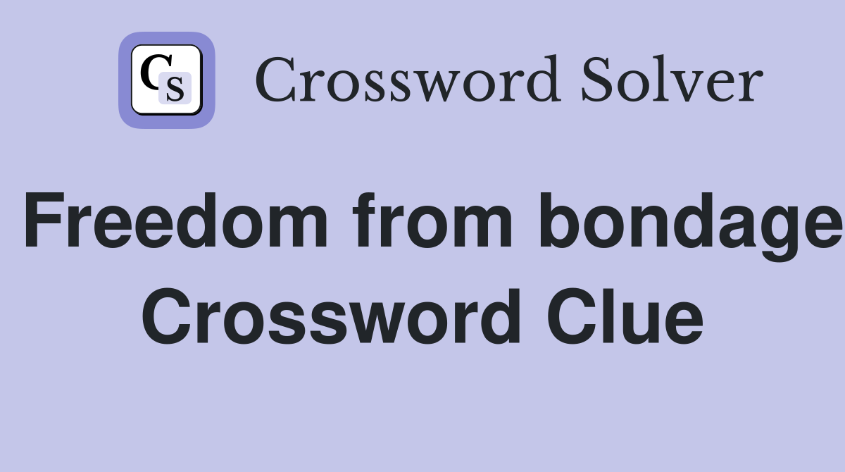 Freedom from bondage Crossword Clue