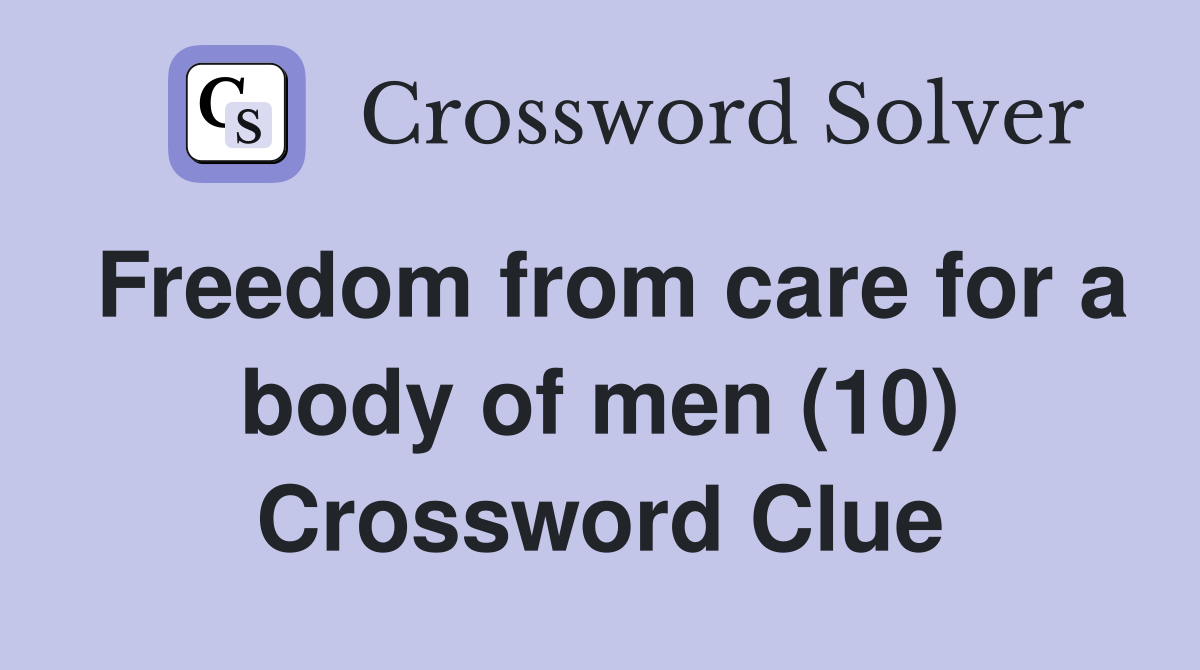 Freedom from care for a body of men (10) Crossword Clue