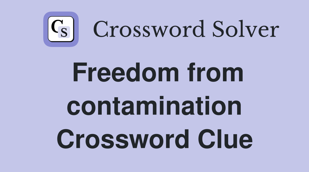 Freedom from contamination Crossword Clue