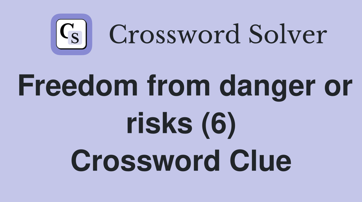 Freedom from danger or risks (6) Crossword Clue