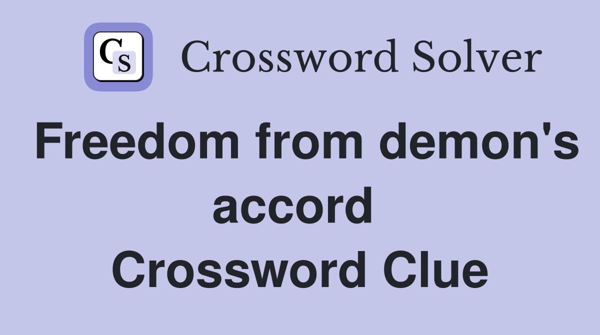 Freedom from demon's accord  Crossword Clue