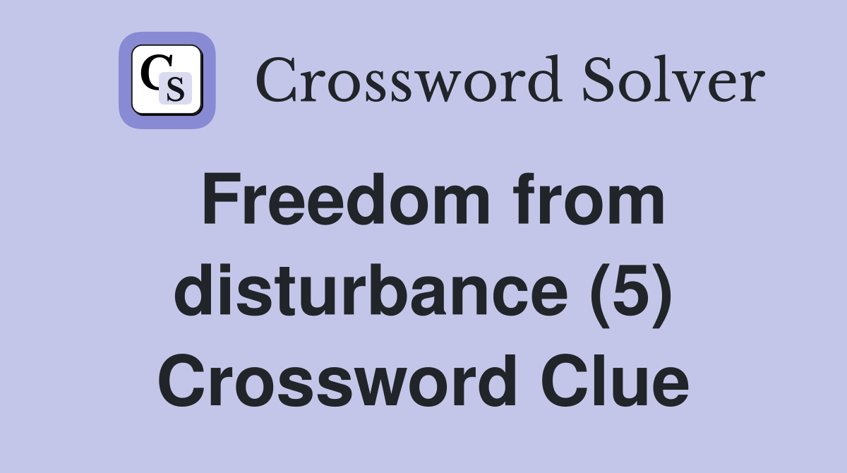 Freedom from disturbance (5) Crossword Clue