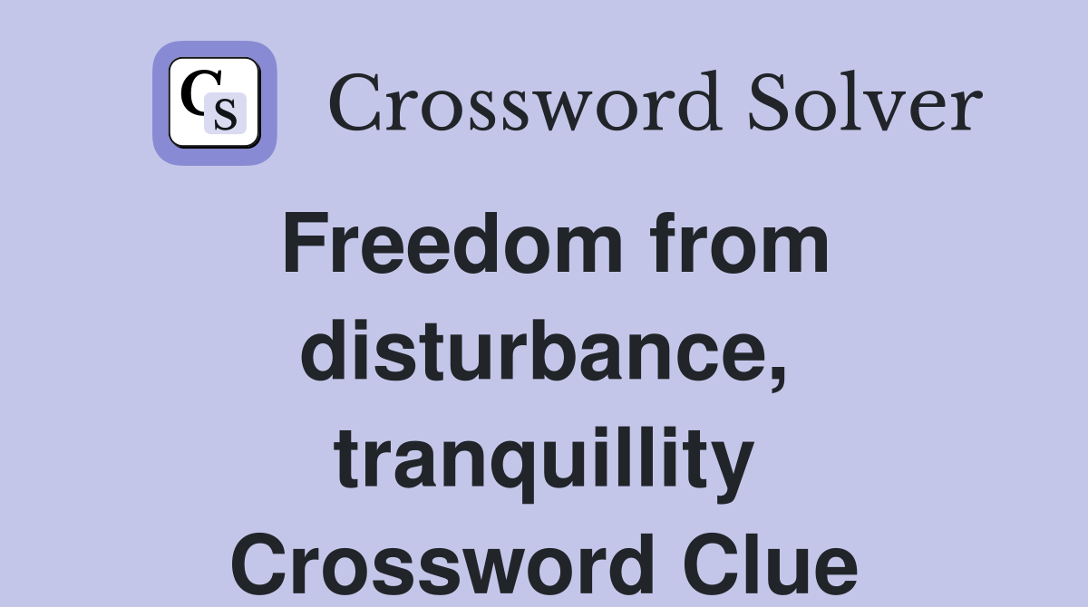Freedom from disturbance, tranquillity Crossword Clue
