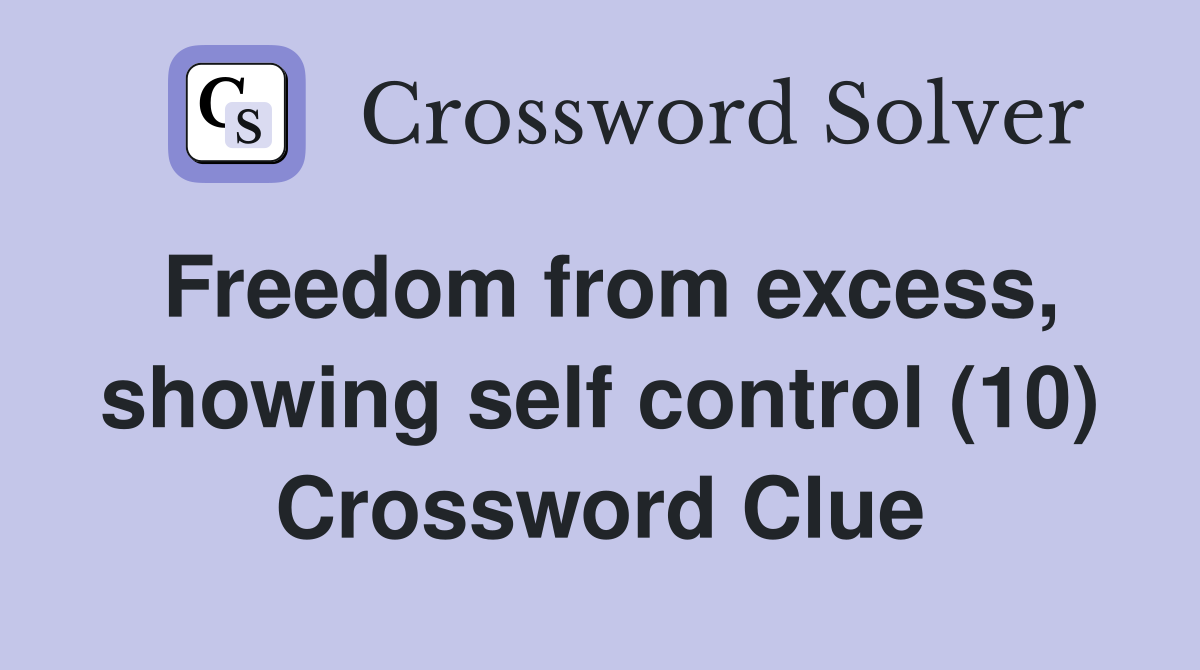 Freedom from excess, showing self control (10) Crossword Clue