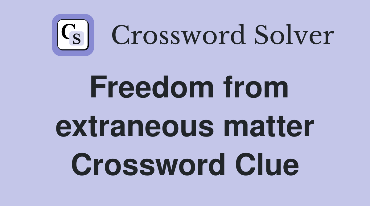 Freedom from extraneous matter Crossword Clue