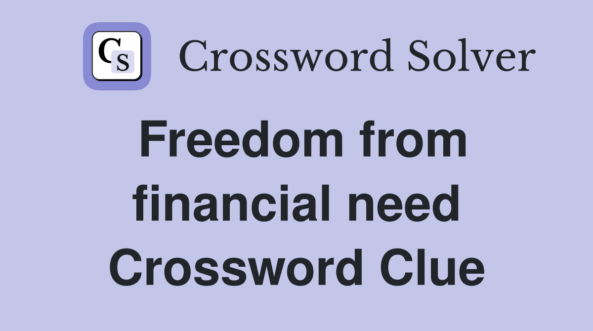 Freedom from financial need Crossword Clue
