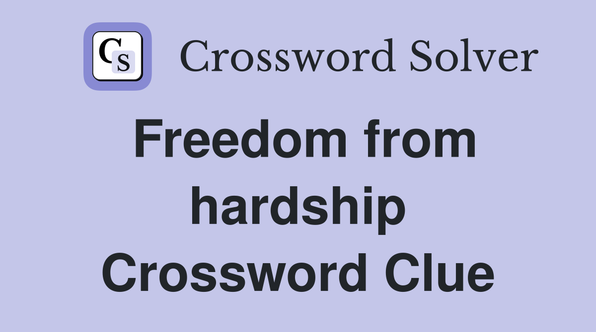 Freedom from hardship Crossword Clue