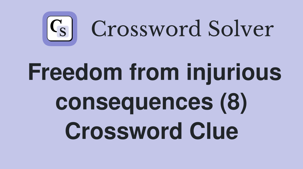 Freedom from injurious consequences (8) Crossword Clue