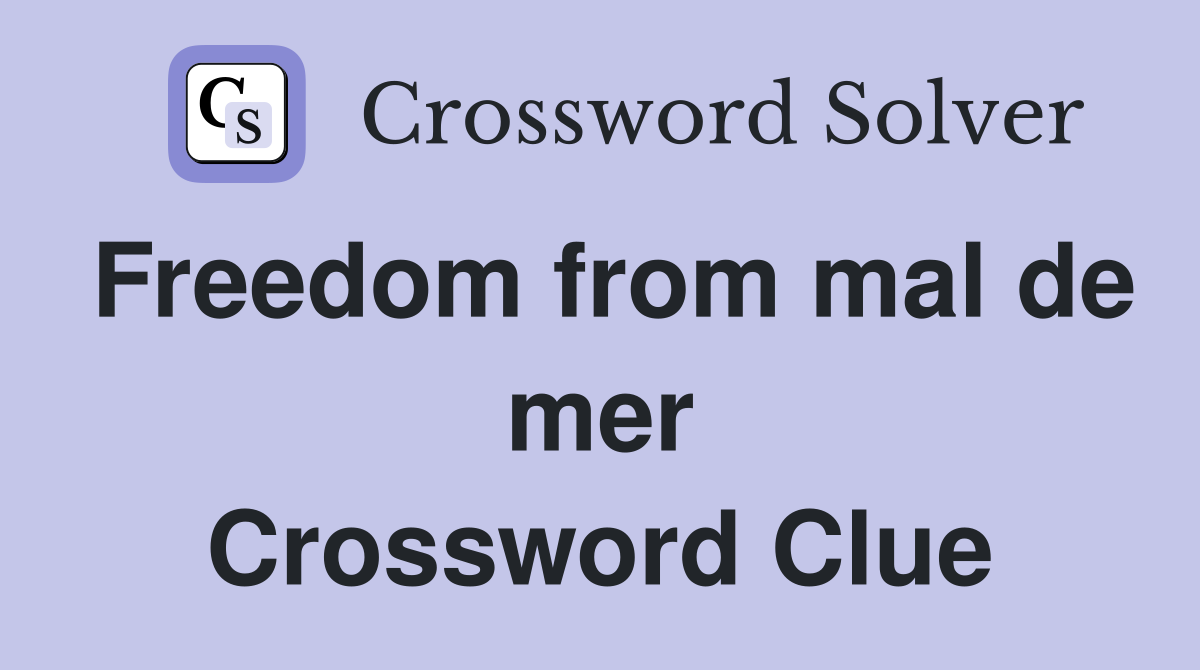 Freedom from mal de mer Crossword Clue