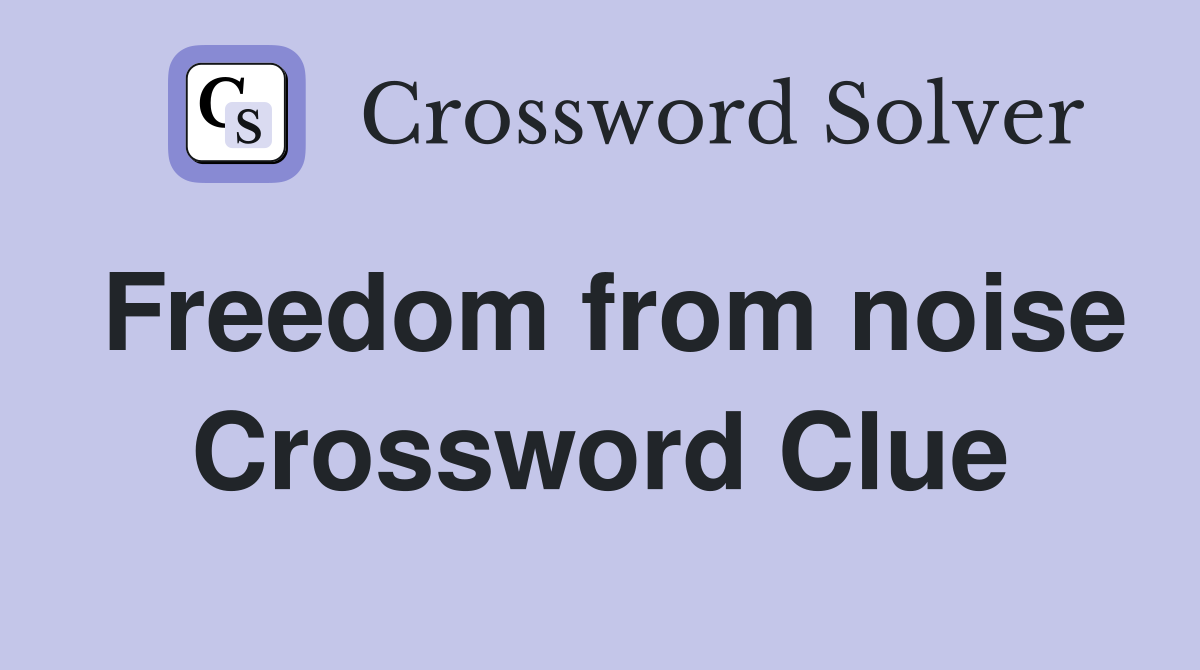 Freedom from noise Crossword Clue