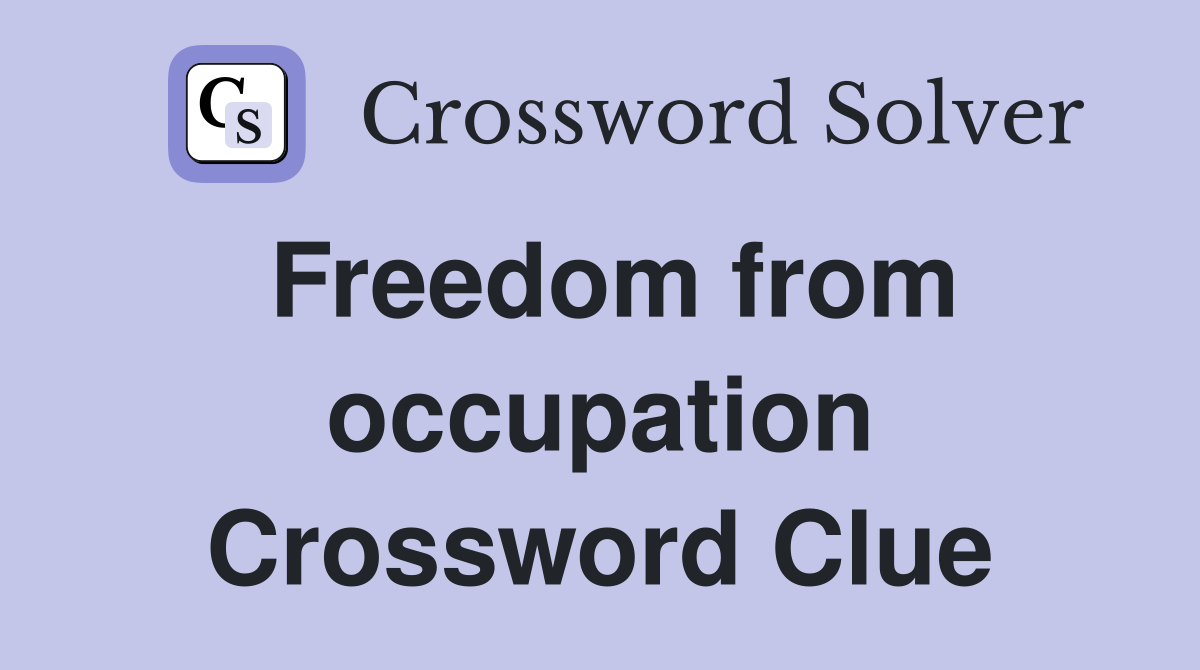 Freedom from occupation Crossword Clue