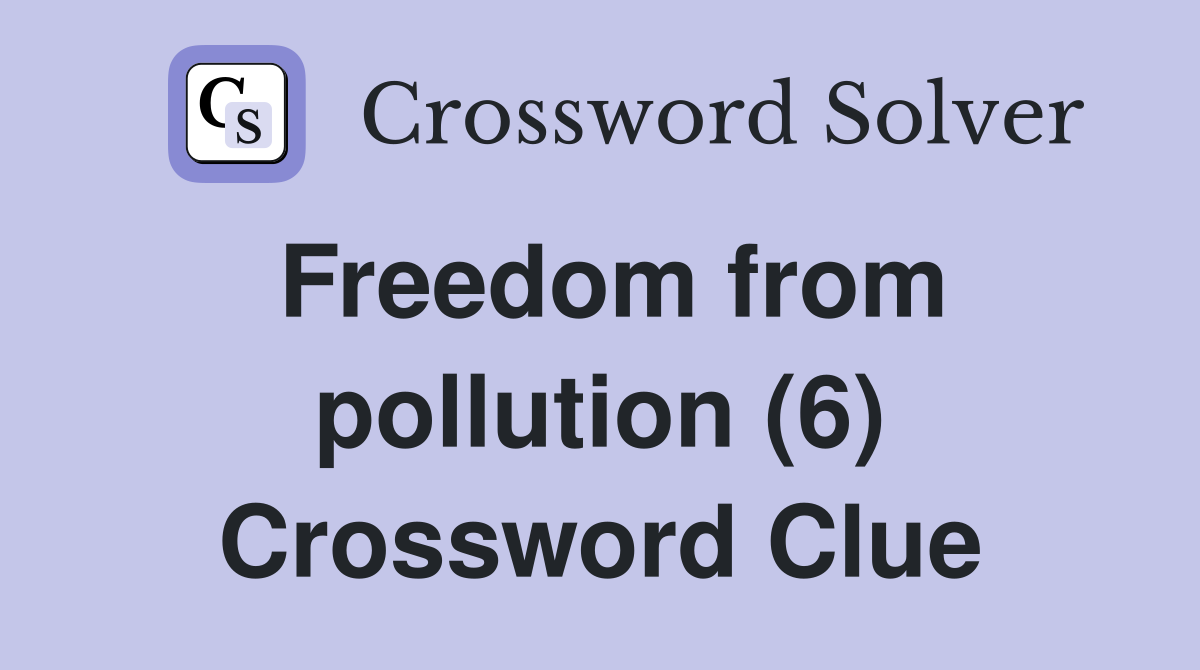 Freedom from pollution (6) Crossword Clue