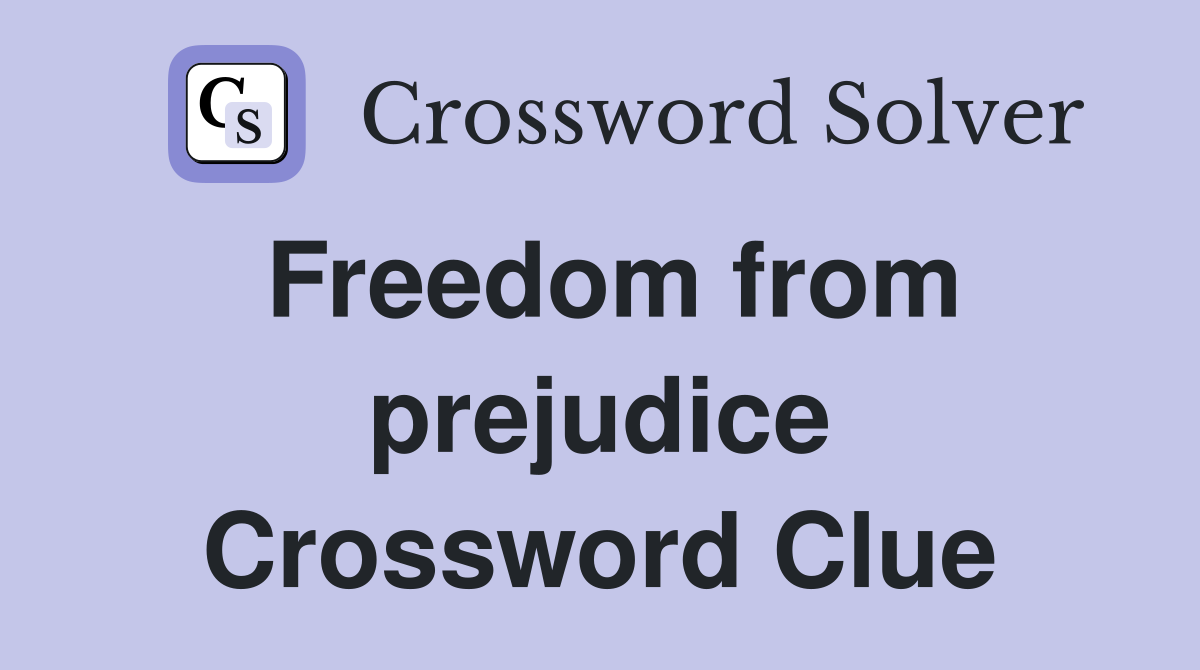 Freedom from prejudice Crossword Clue