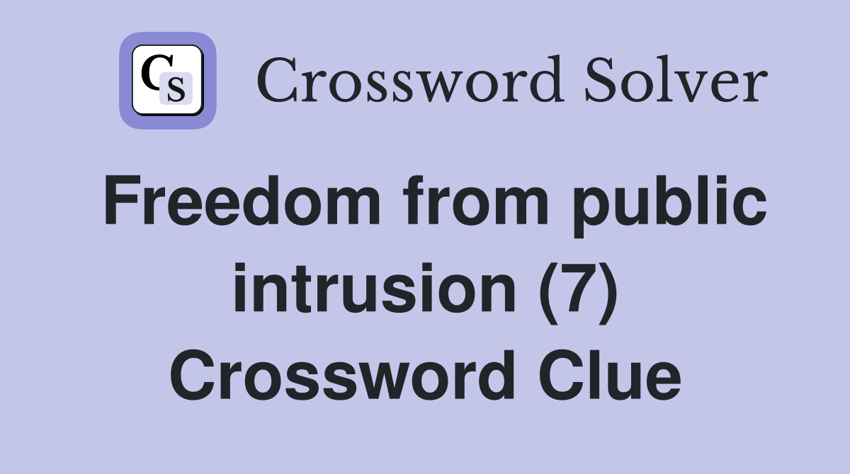 Freedom from public intrusion (7) Crossword Clue