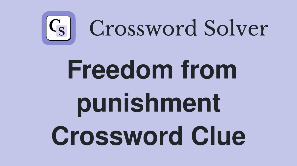 Freedom from punishment Crossword Clue