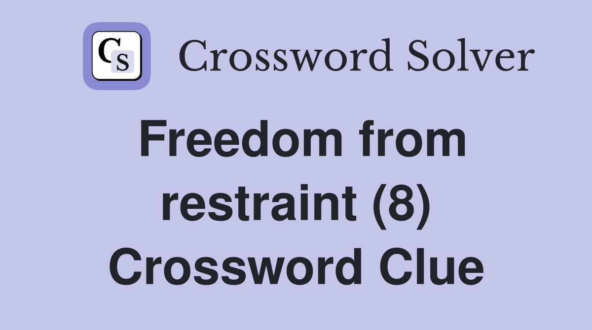 Freedom from restraint (8) Crossword Clue