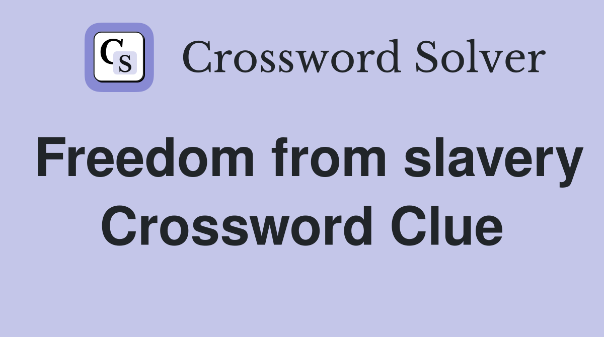 Freedom from slavery Crossword Clue