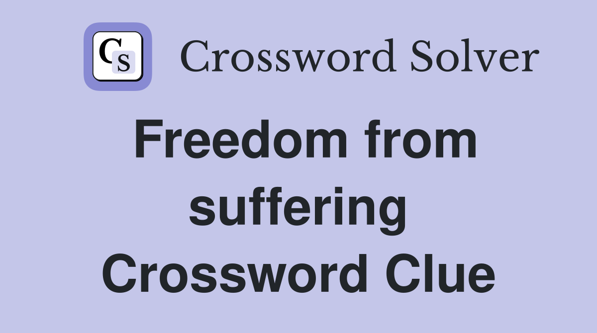 Freedom from suffering Crossword Clue