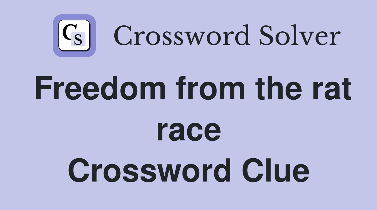 Freedom from the rat race Crossword Clue