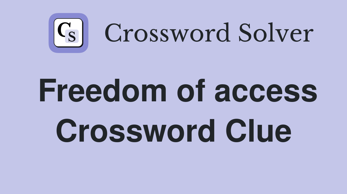 Freedom of access Crossword Clue