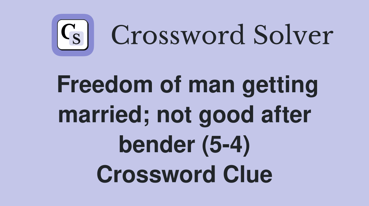 Freedom of man getting married; not good after bender (5-4) Crossword Clue
