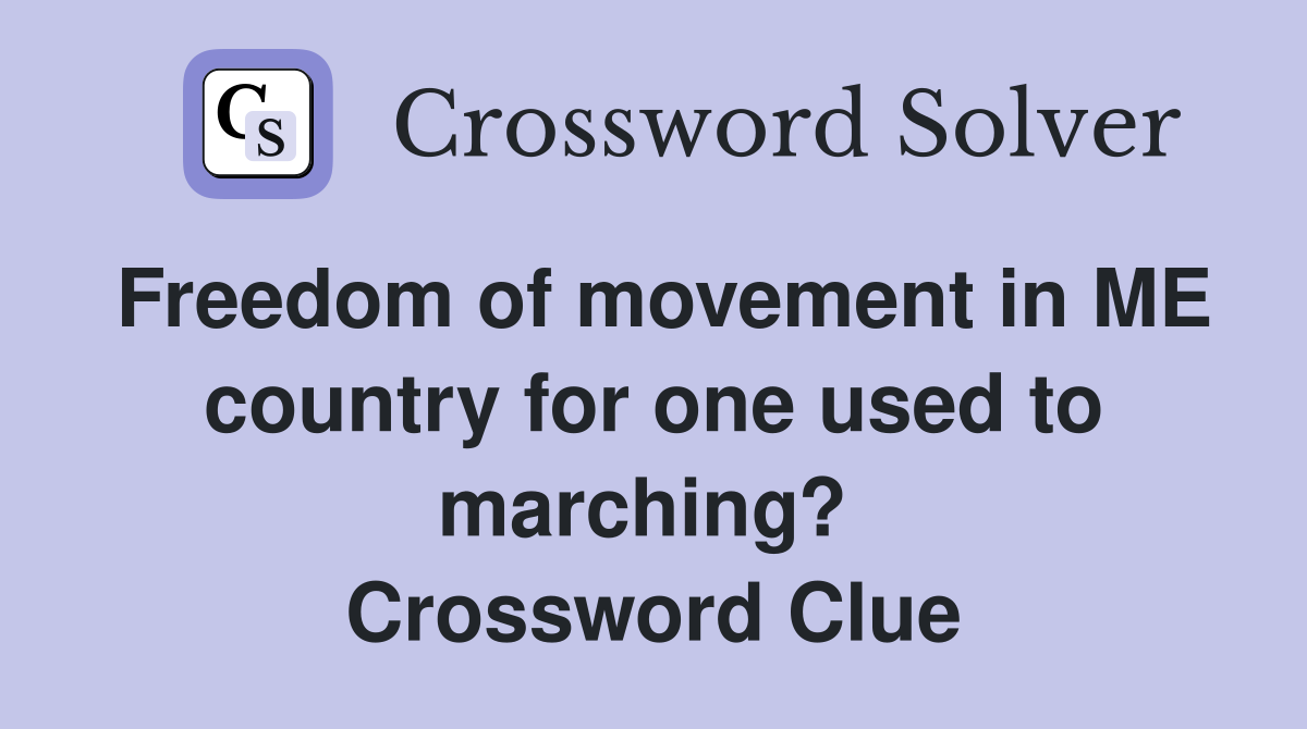 Freedom of movement in ME country for one used to marching?  Crossword Clue