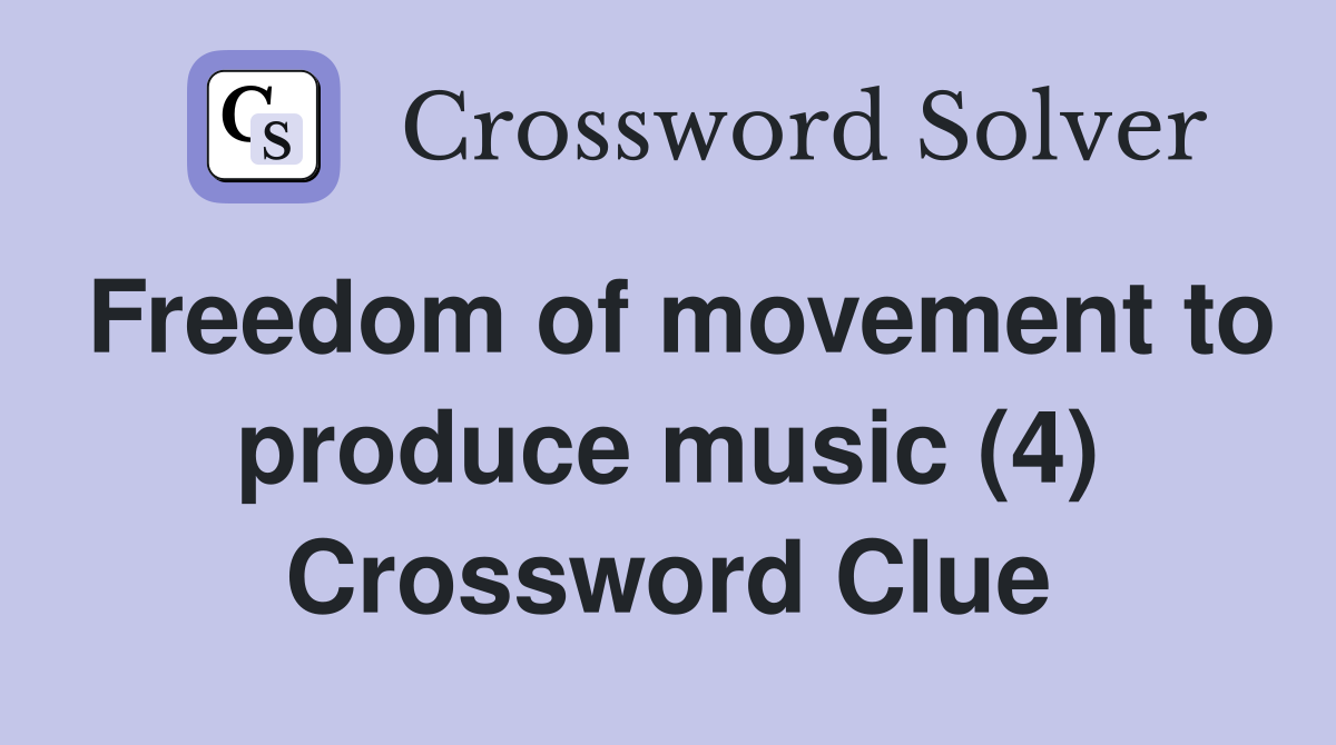 Freedom of movement to produce music (4) Crossword Clue