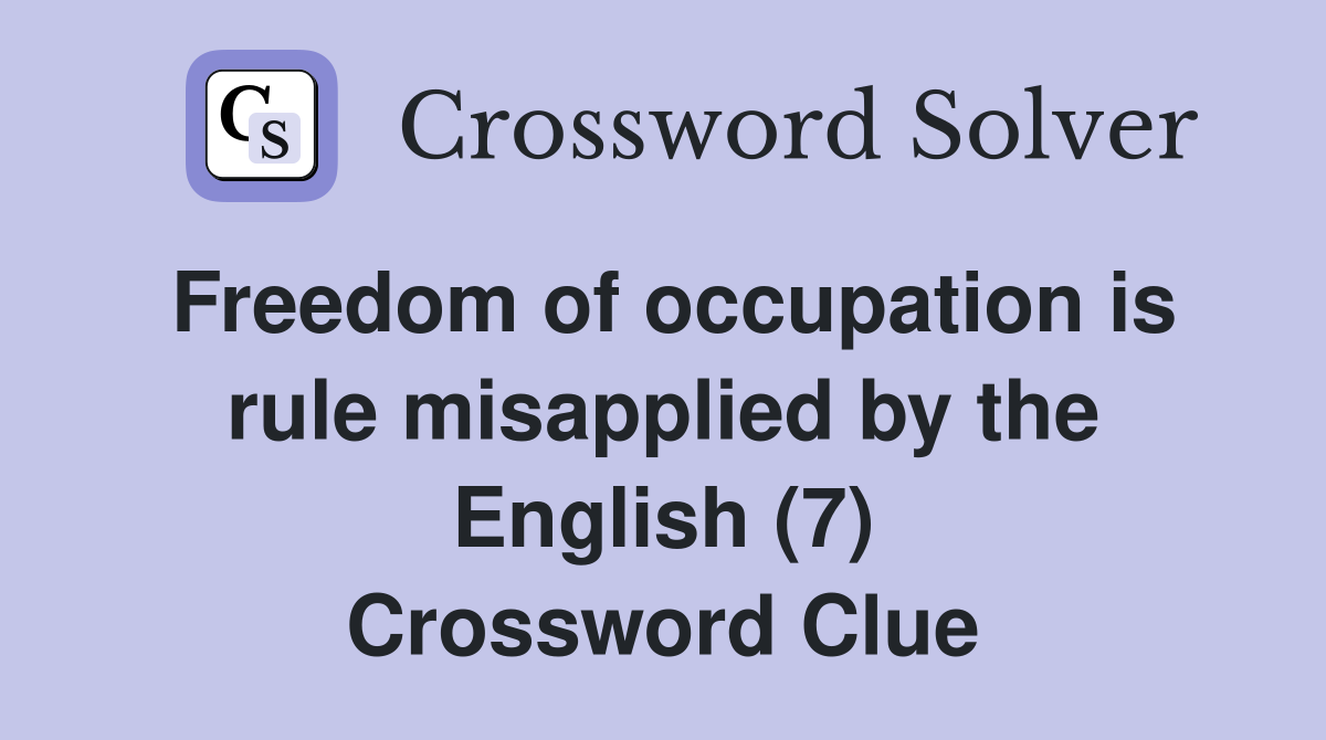 Freedom of occupation is rule misapplied by the English (7) Crossword Clue